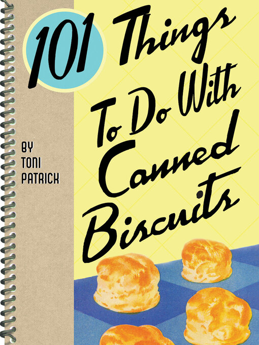 Title details for 101 Things to Do With Canned Biscuits by Toni Patrick - Wait list